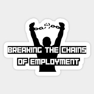 Breaking the chains of employment Sticker